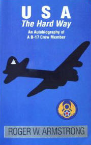 USA the Hard Way: An Autobiography of a B-17 Crew Member