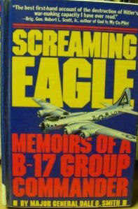 Screaming Eagle: Memoirs of a B-17 Group Commander