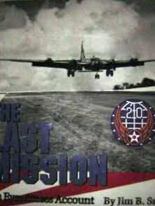 The Last Mission - An Eye Witness Account by Jim B. Smith: The B-29 Raid That Ended WWII