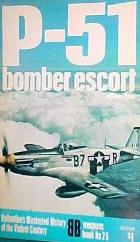 P-51: bomber escort (Ballantine's illustrated history of the violent century. Weapons book)